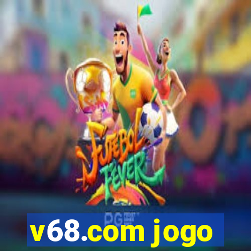 v68.com jogo